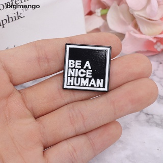 [bigmango] Be A Nice Human Pin Black White Badge Be Kind esmalte Pins cita broches Hot