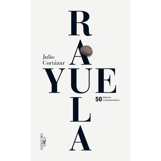 Rayuela - Edición Conmemorativa 50 Aniversario - Julio Cortázar - Editorial Alfaguara