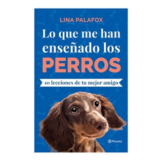 Lo que me han enseñado los perros Pasta blanda – 1 septiembre 2019 por Lina Palafox (Autor)
