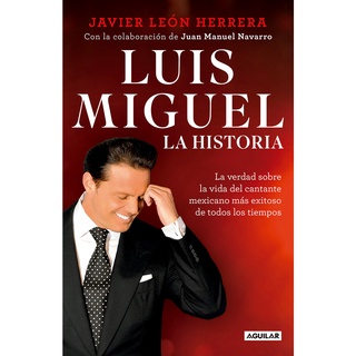 Luis Miguel - La historia - Javier León Herrera - Editorial Aguilar