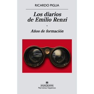 Diarios de Emilio Renzi. Los Años de formación Pasta blanda Ricardo Piglia