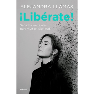 ¡Libérate: Sana lo que te ata para vivir en plenitud. Pasta blanda – 1 enero 2019 por Alejandra Llamas (Autor)