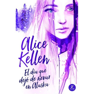 El día que dejo de nevar en Alaska Libro Alice Kellen